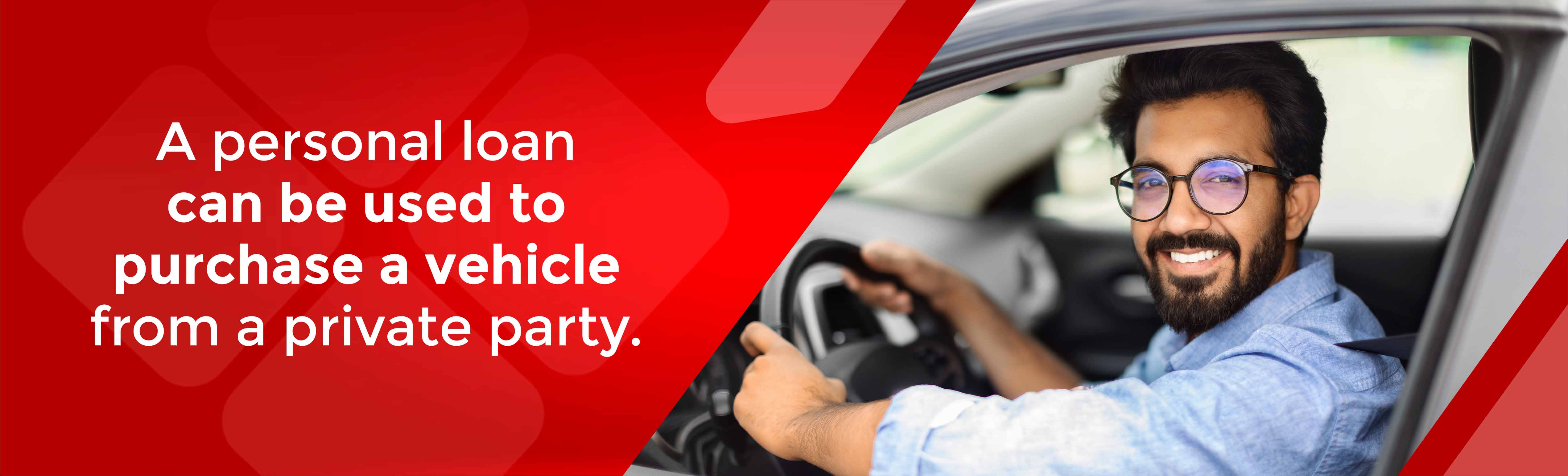 A personal loan can be used to purchase a vehicle from a private party. 